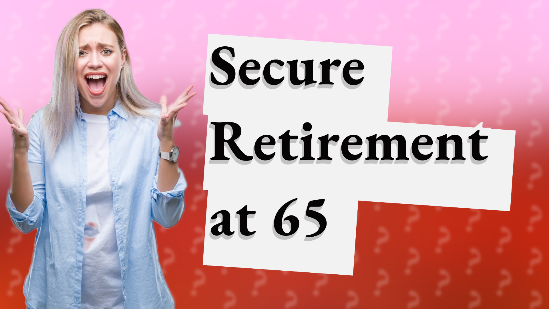 Secure Retirement at 65