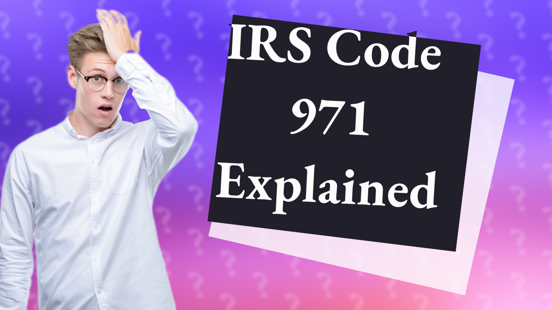 IRS Code 971 Explained