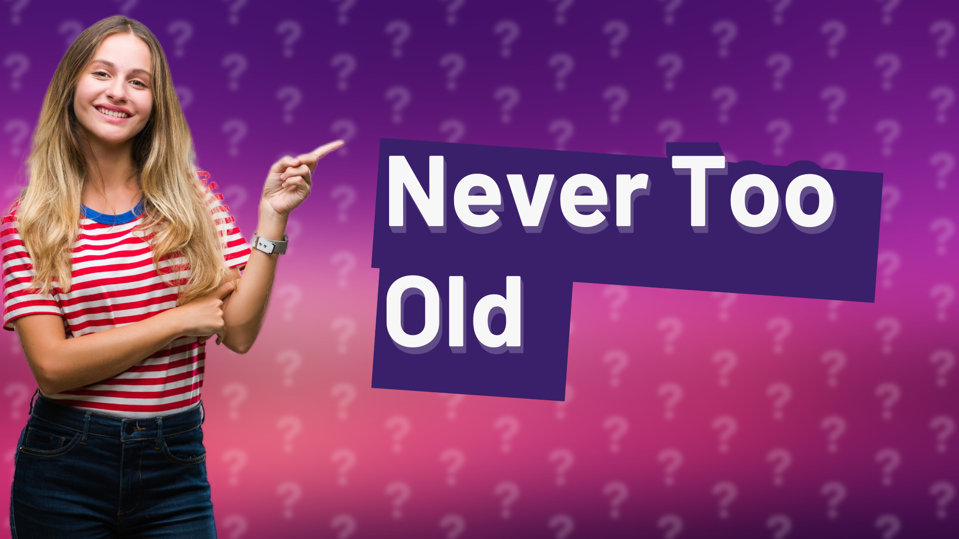 Never Too Old