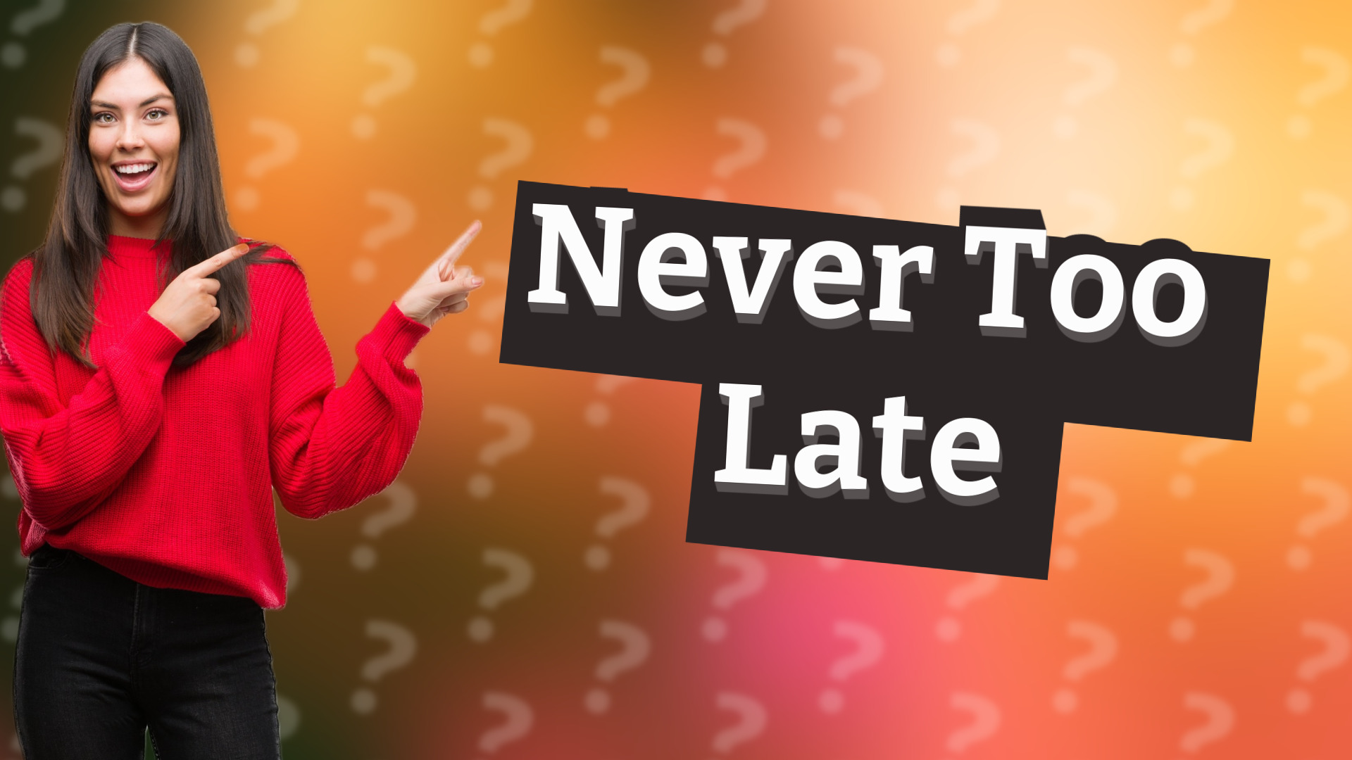 Never Too Late