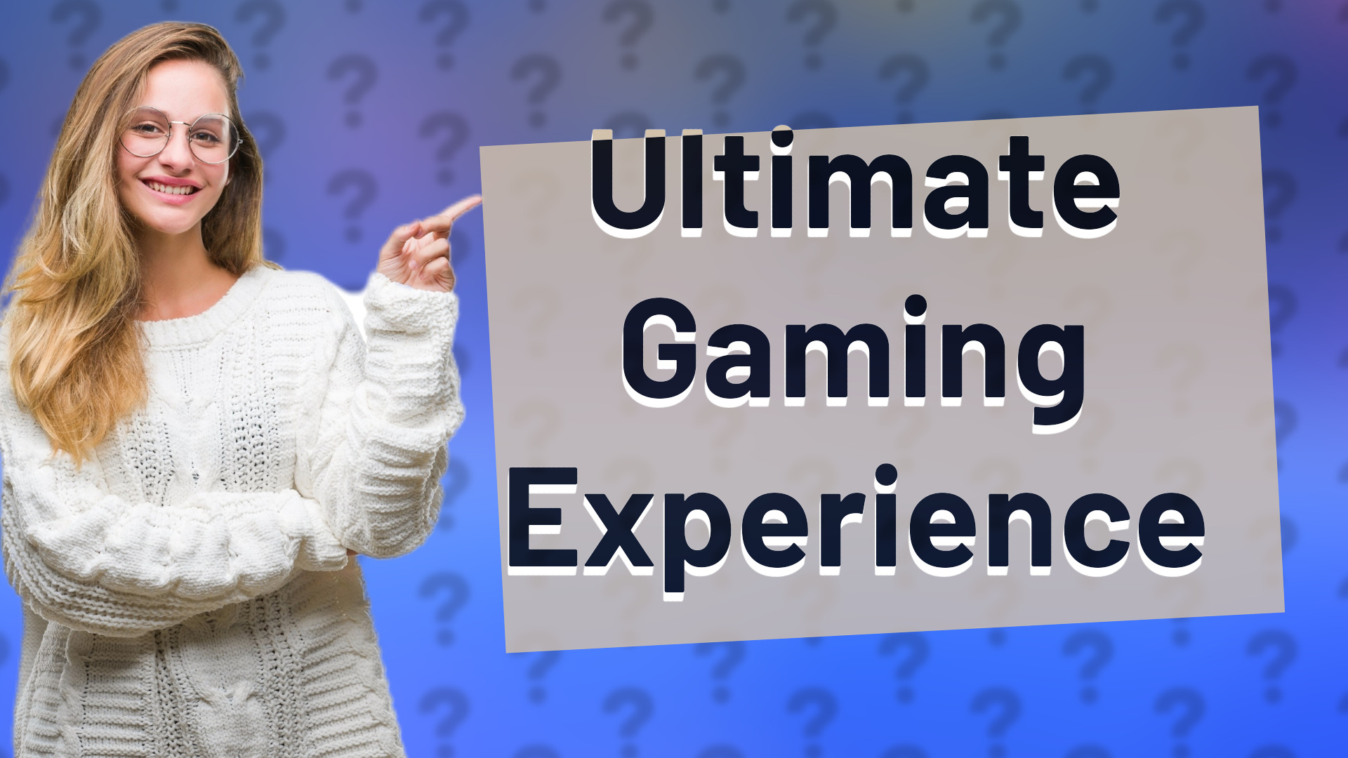 Ultimate Gaming Experience