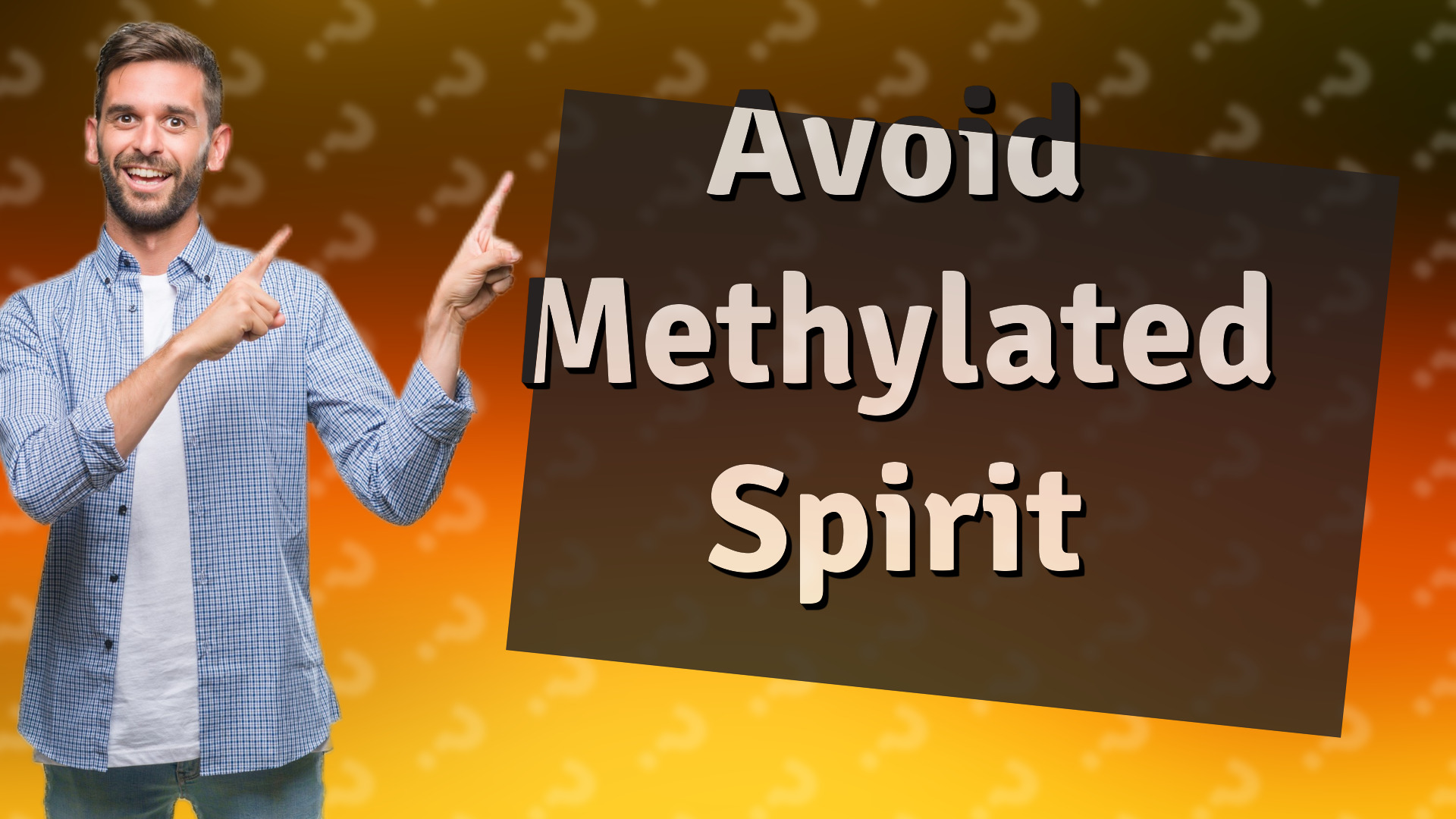 Avoid Methylated Spirit