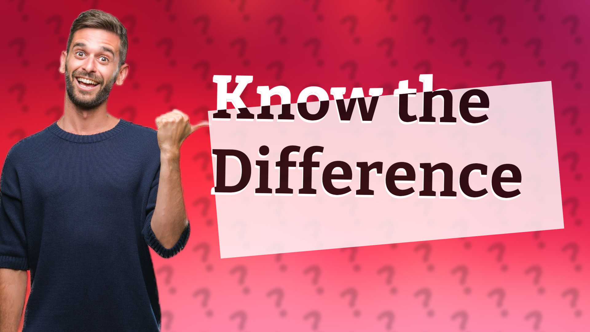 Know the Difference