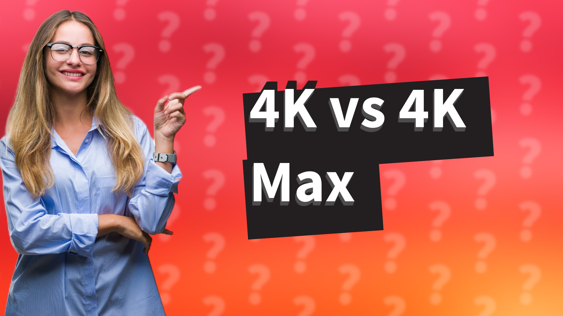 4K vs 4K Max