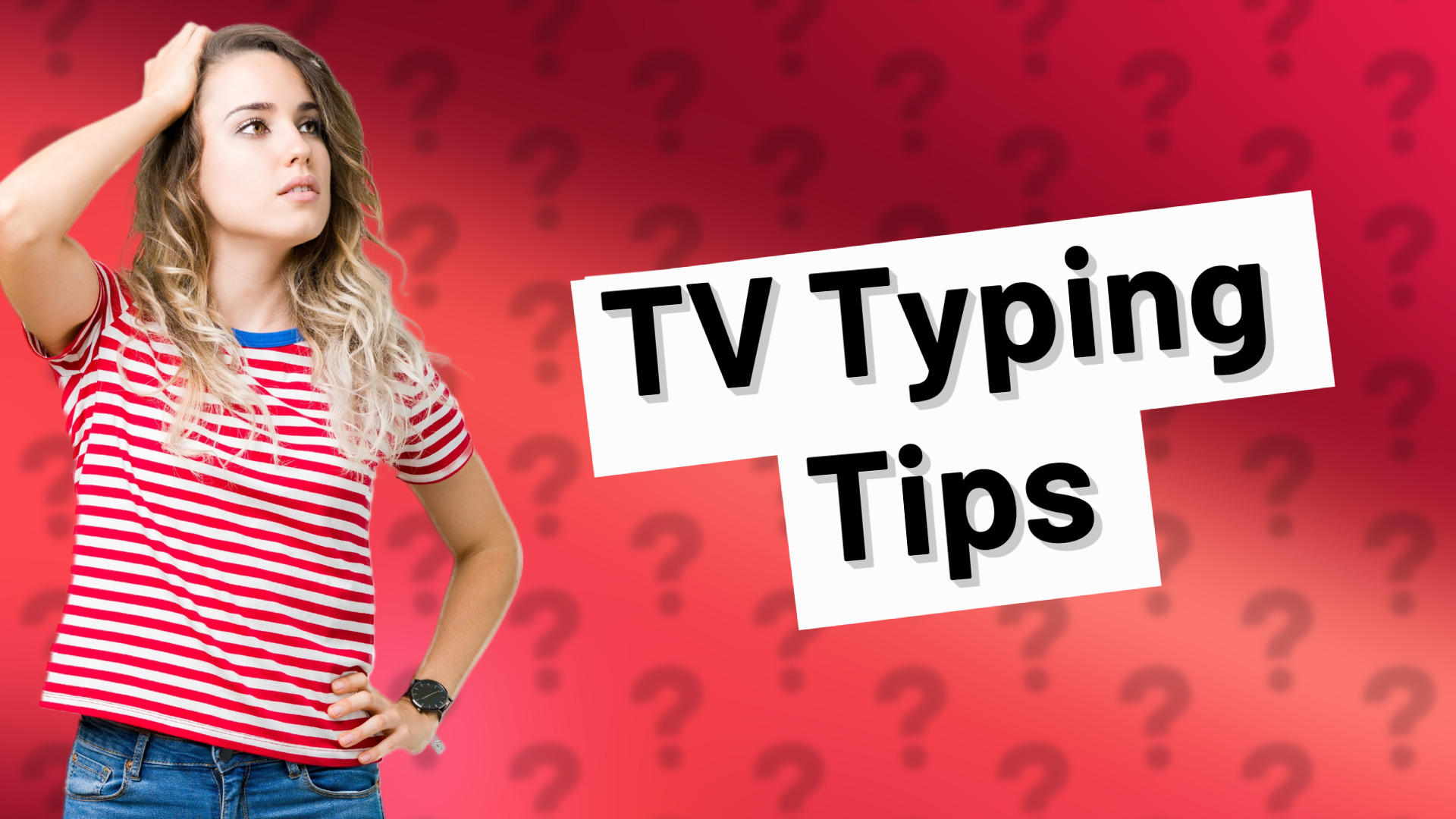 TV Typing Tips