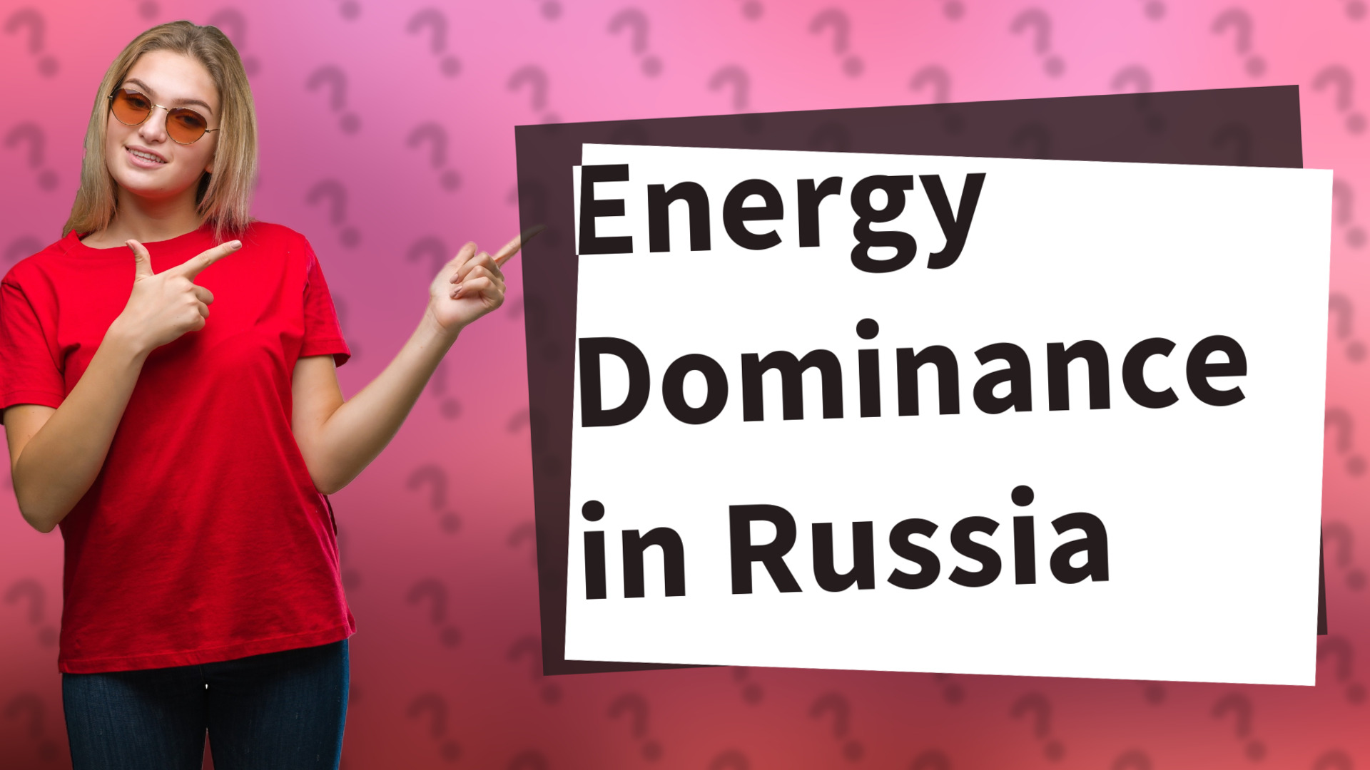 Energy Dominance in Russia