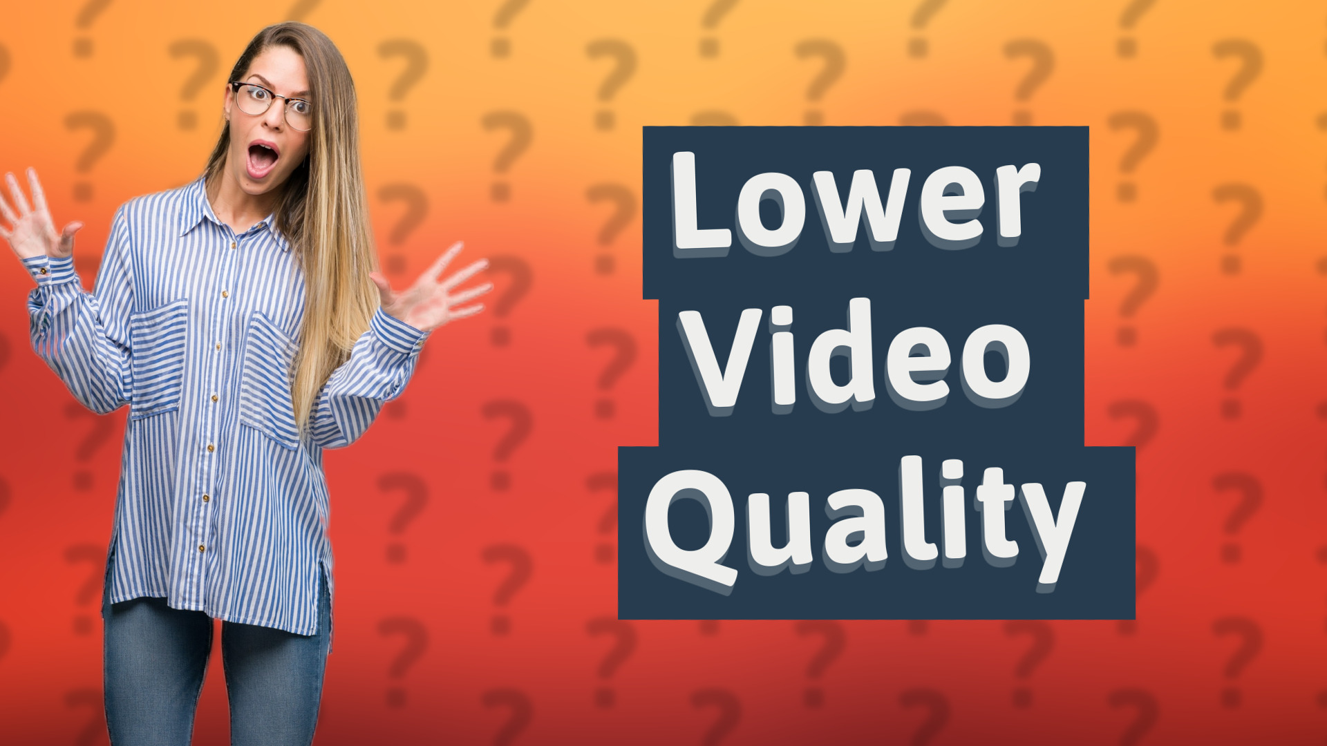Lower Video Quality