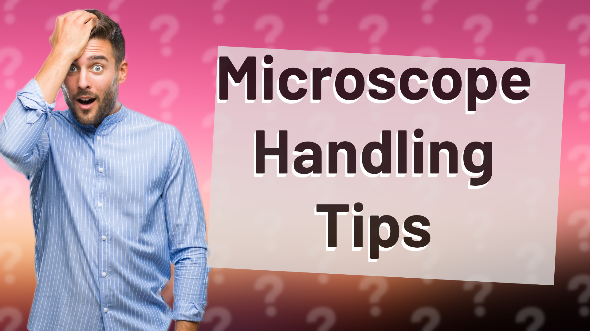Microscope Handling Tips