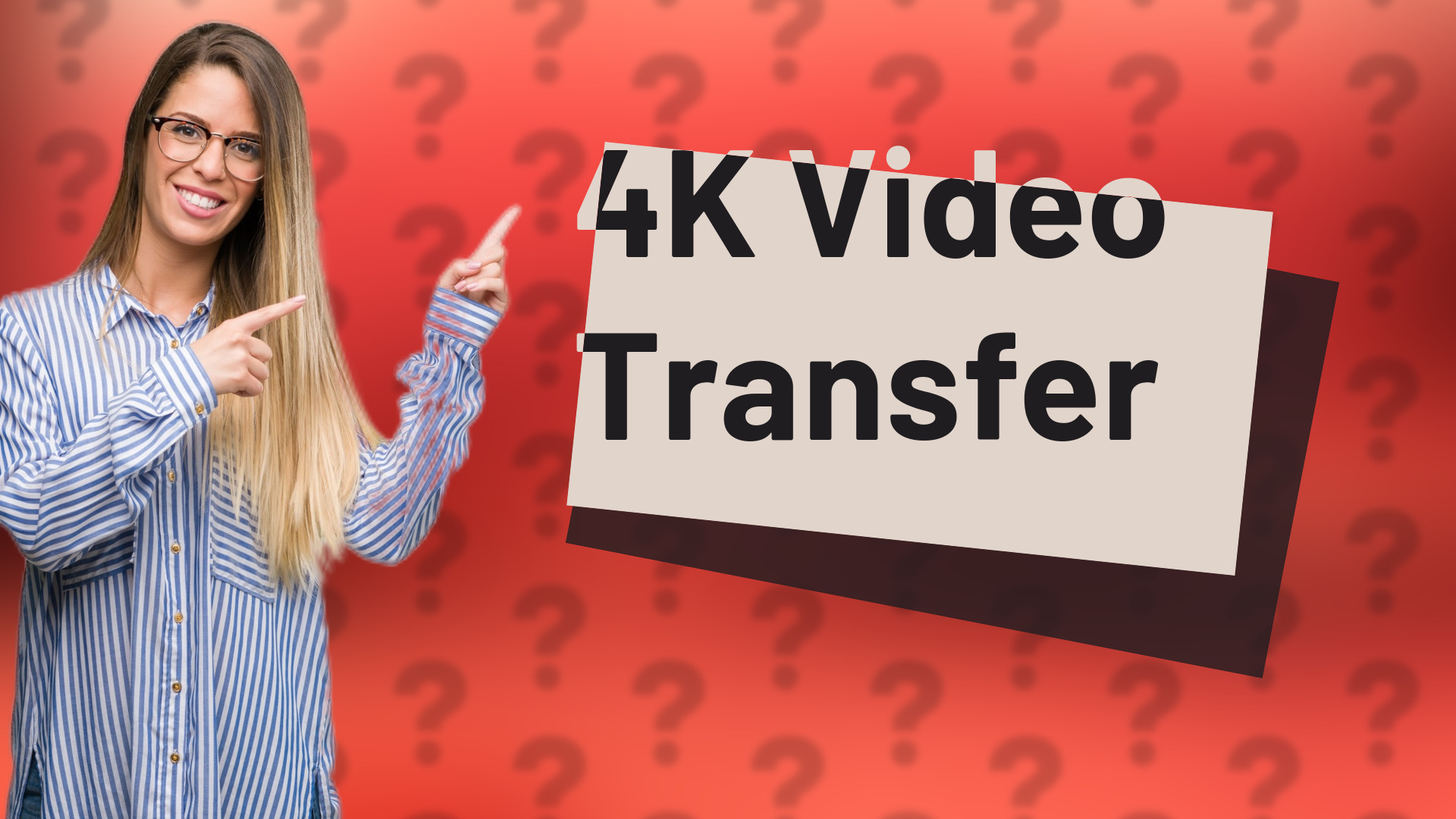4K Video Transfer