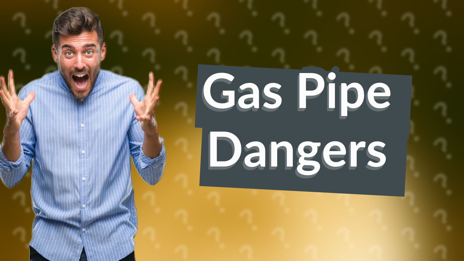 Gas Pipe Dangers