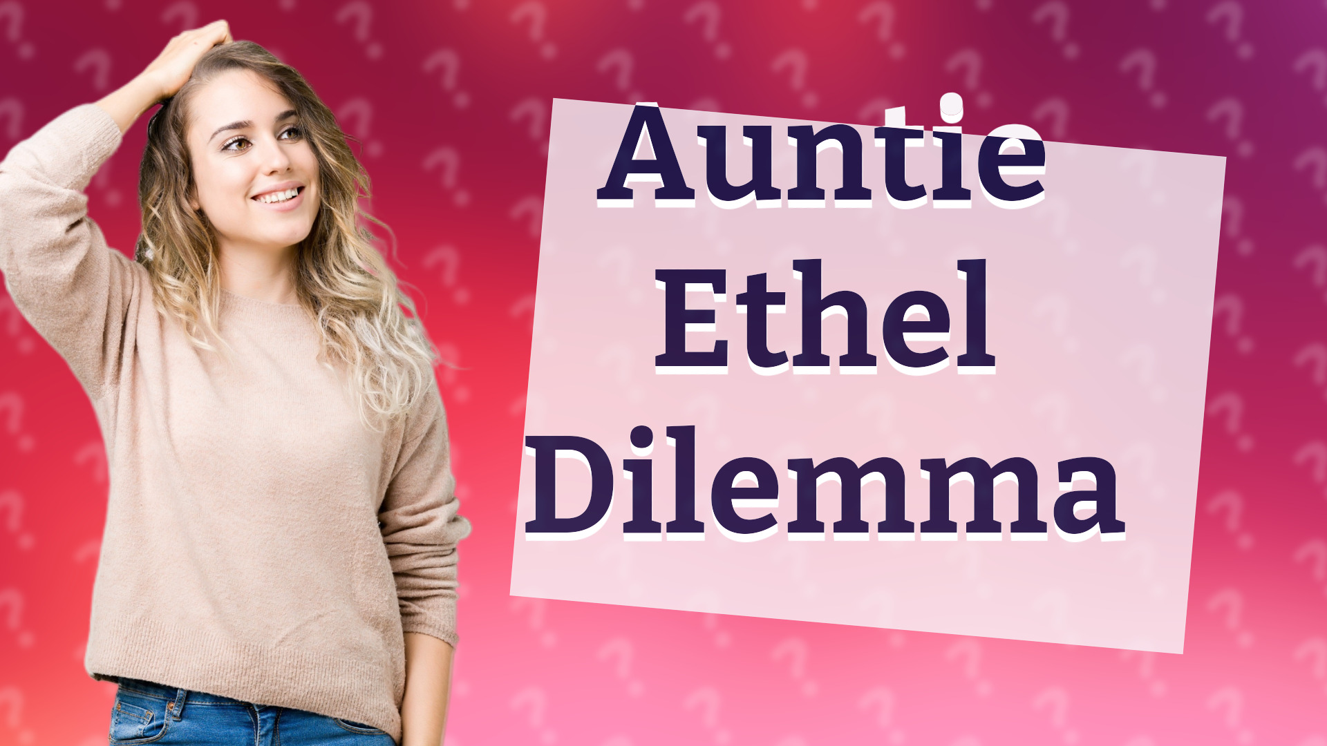Auntie Ethel Dilemma