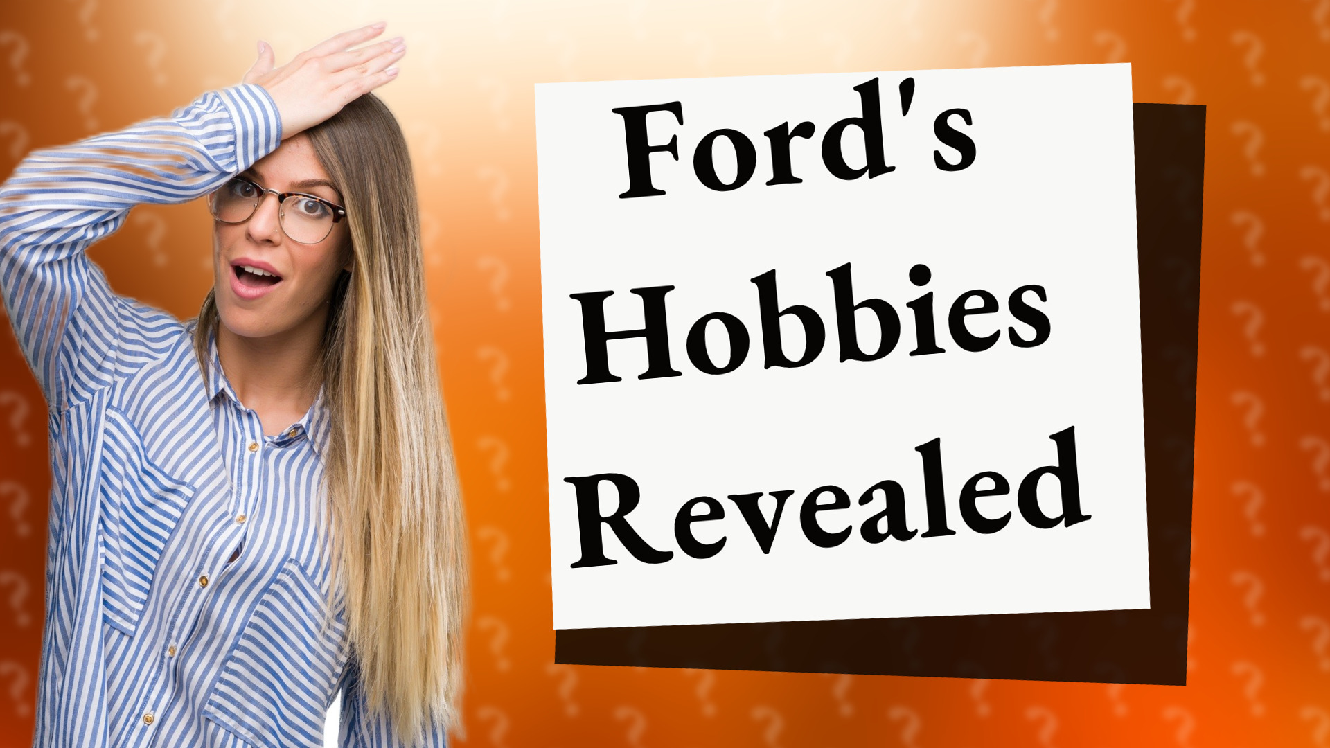 Ford's Hobbies Revealed