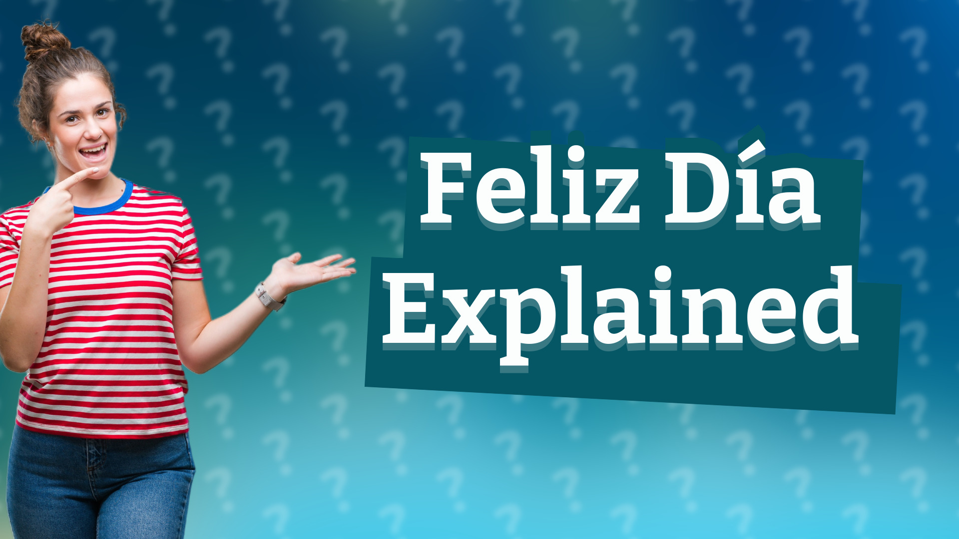 Feliz Día Explained