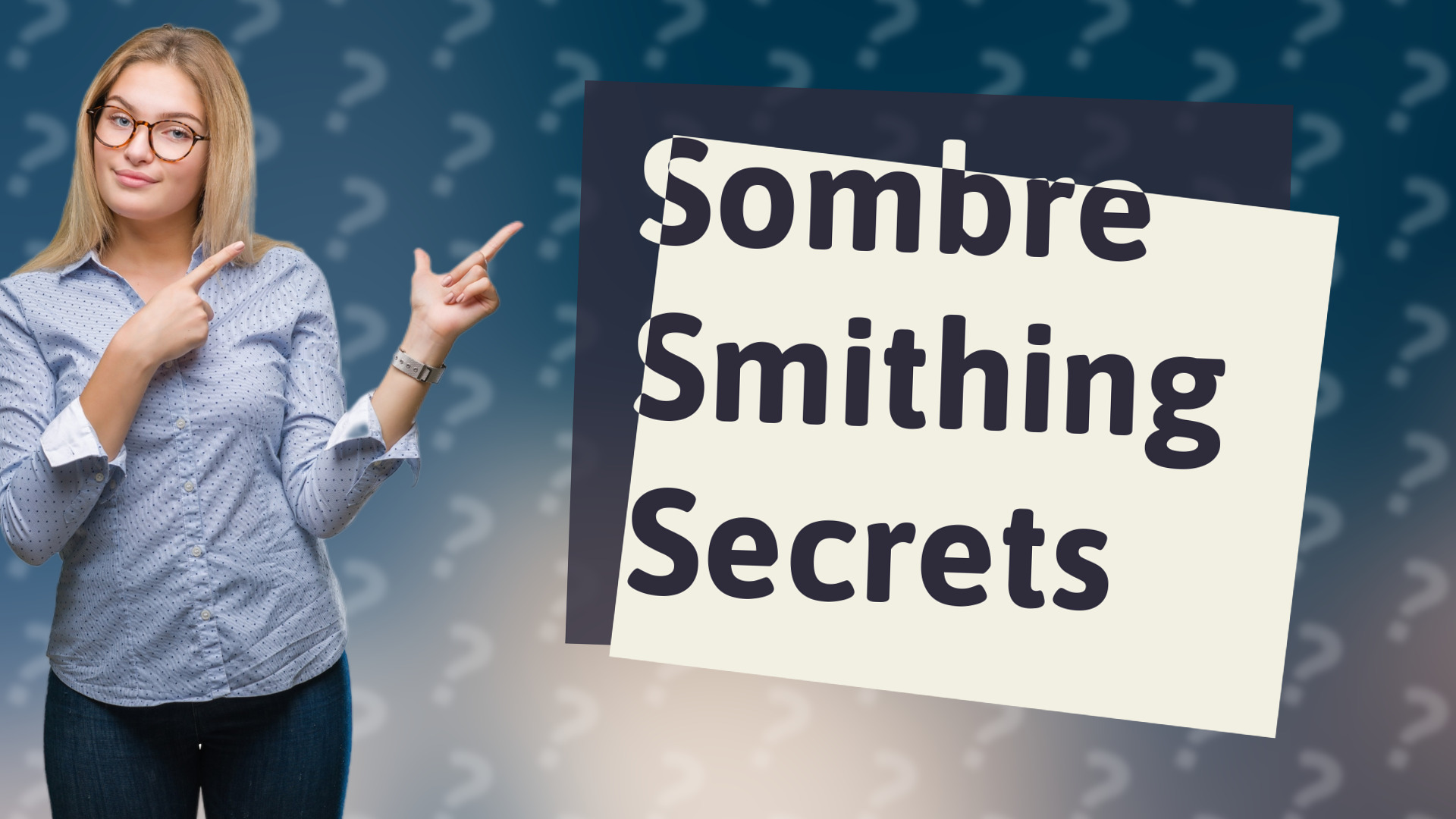 Sombre Smithing Secrets
