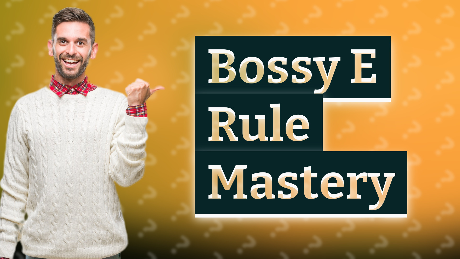 Bossy E Rule Mastery