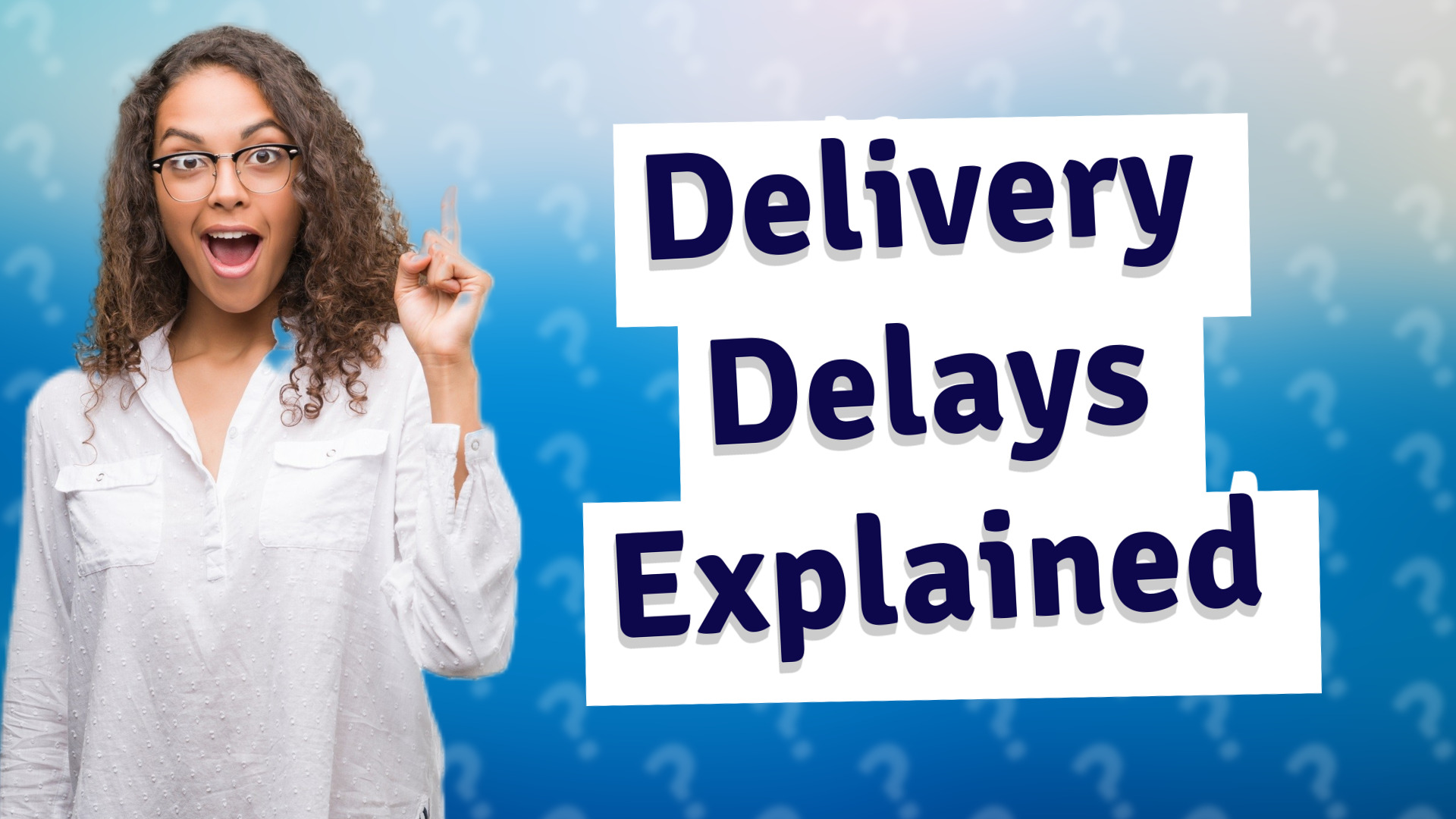 Delivery Delays Explained