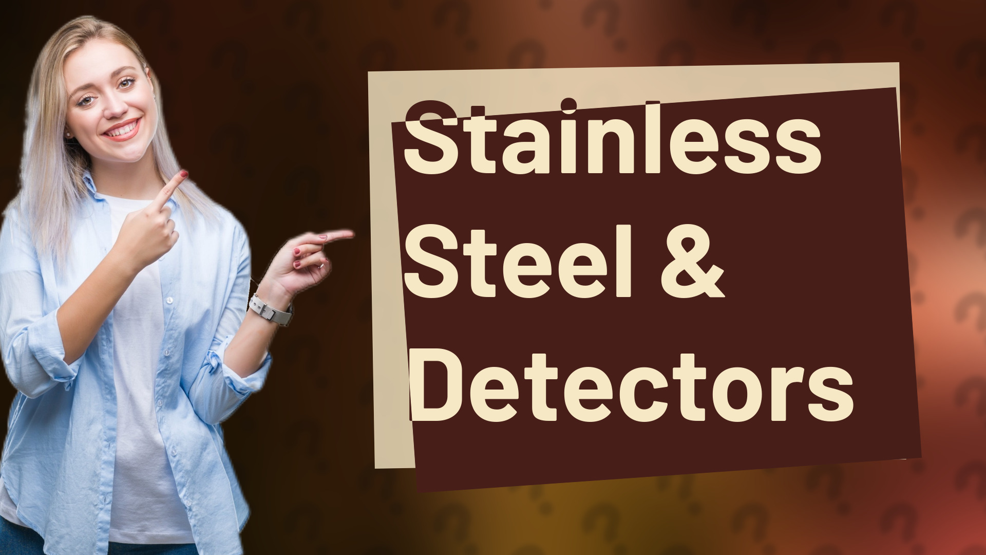Stainless Steel & Detectors
