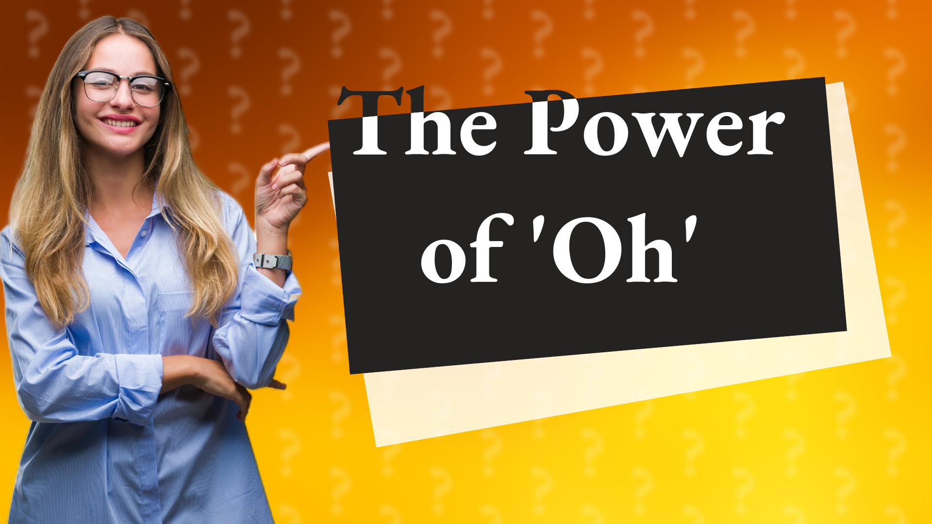 The Power of 'Oh'