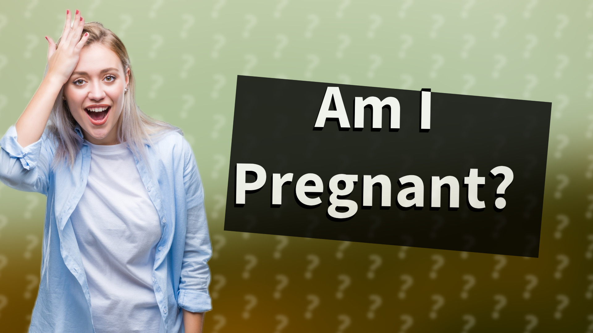 Am I Pregnant?