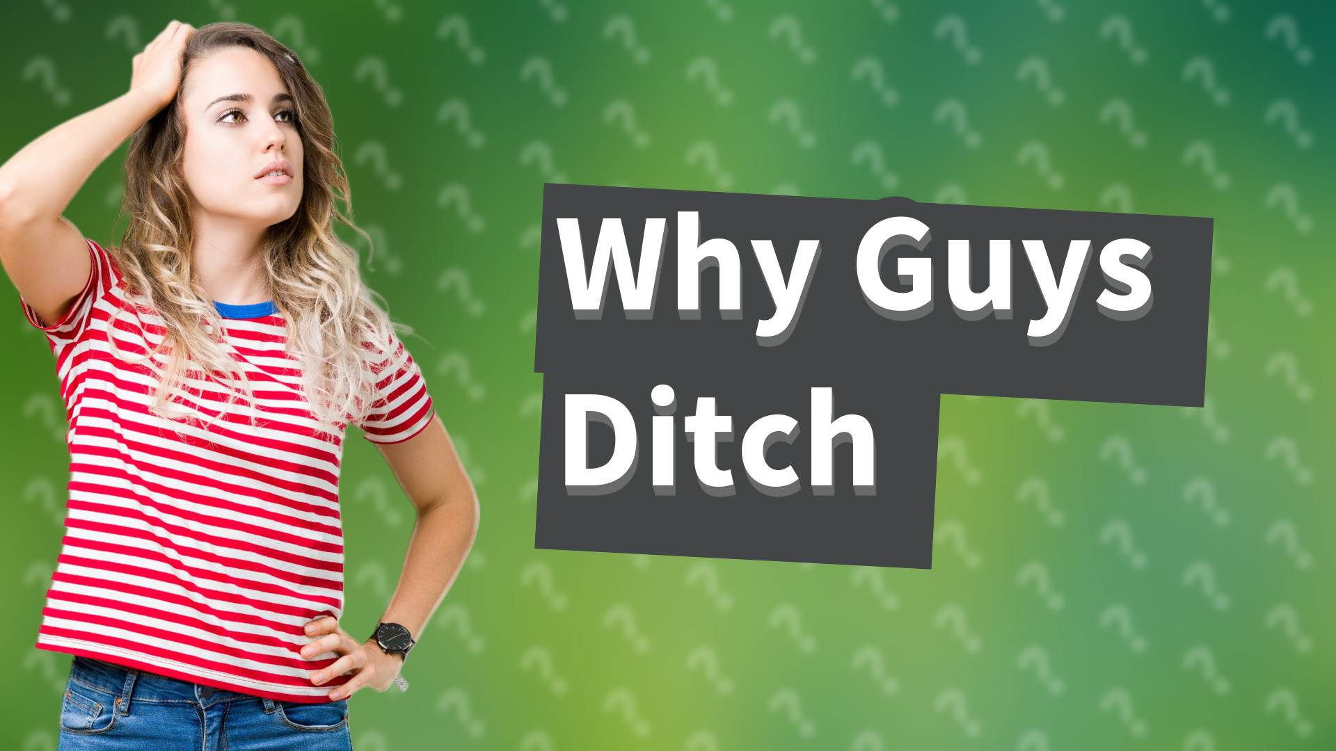 Why Guys Ditch