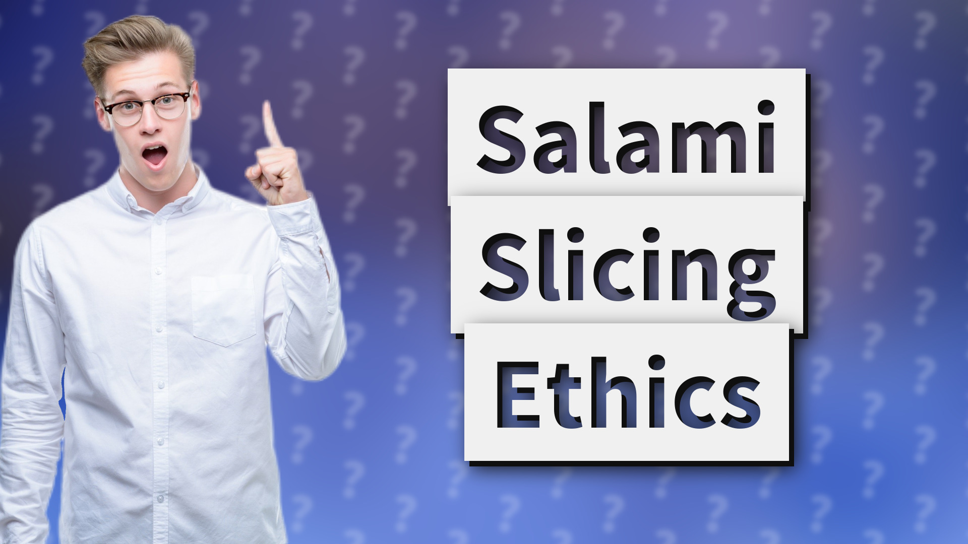Salami Slicing Ethics
