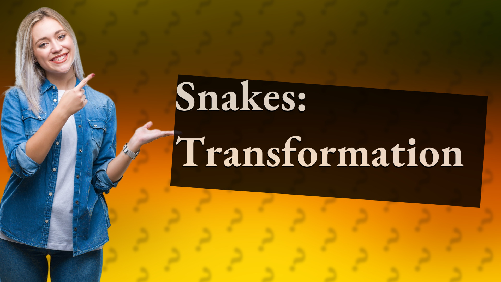 Snakes: Transformation
