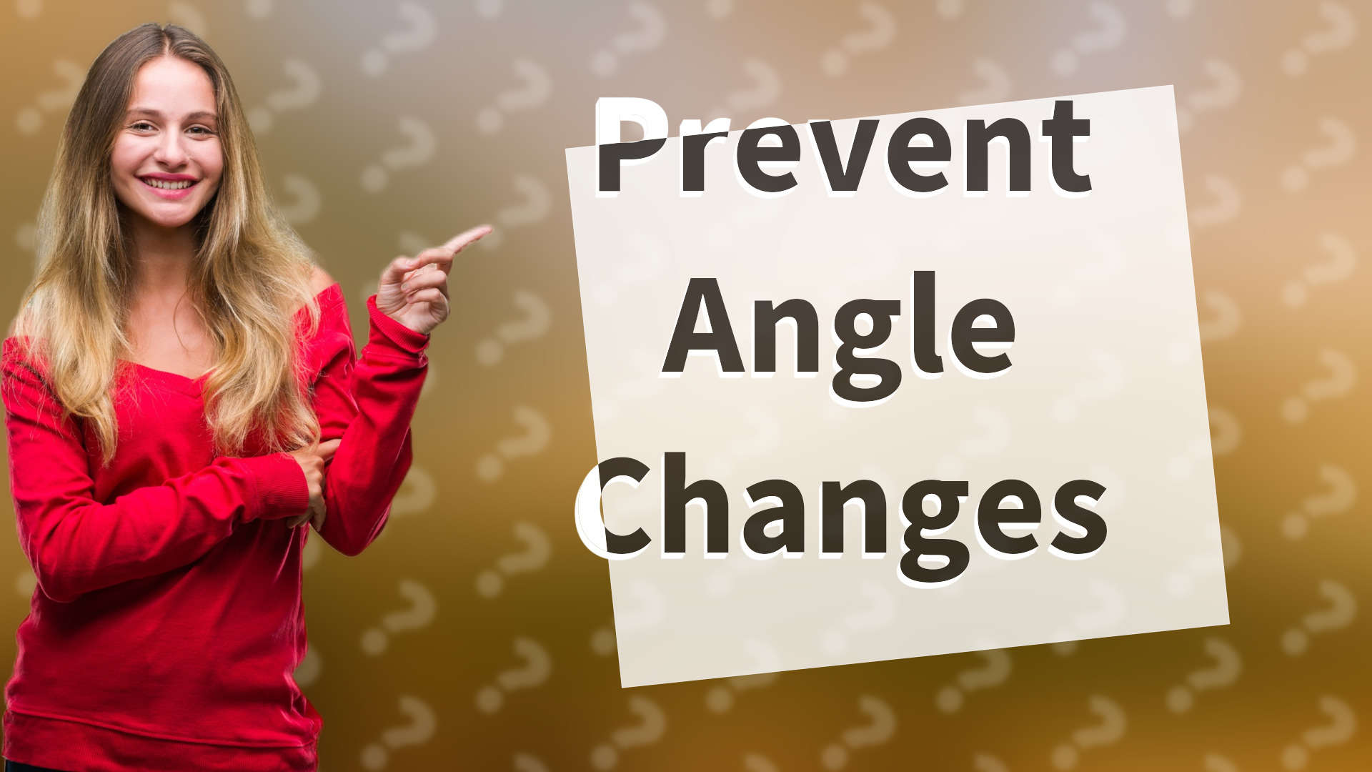 Prevent Angle Changes