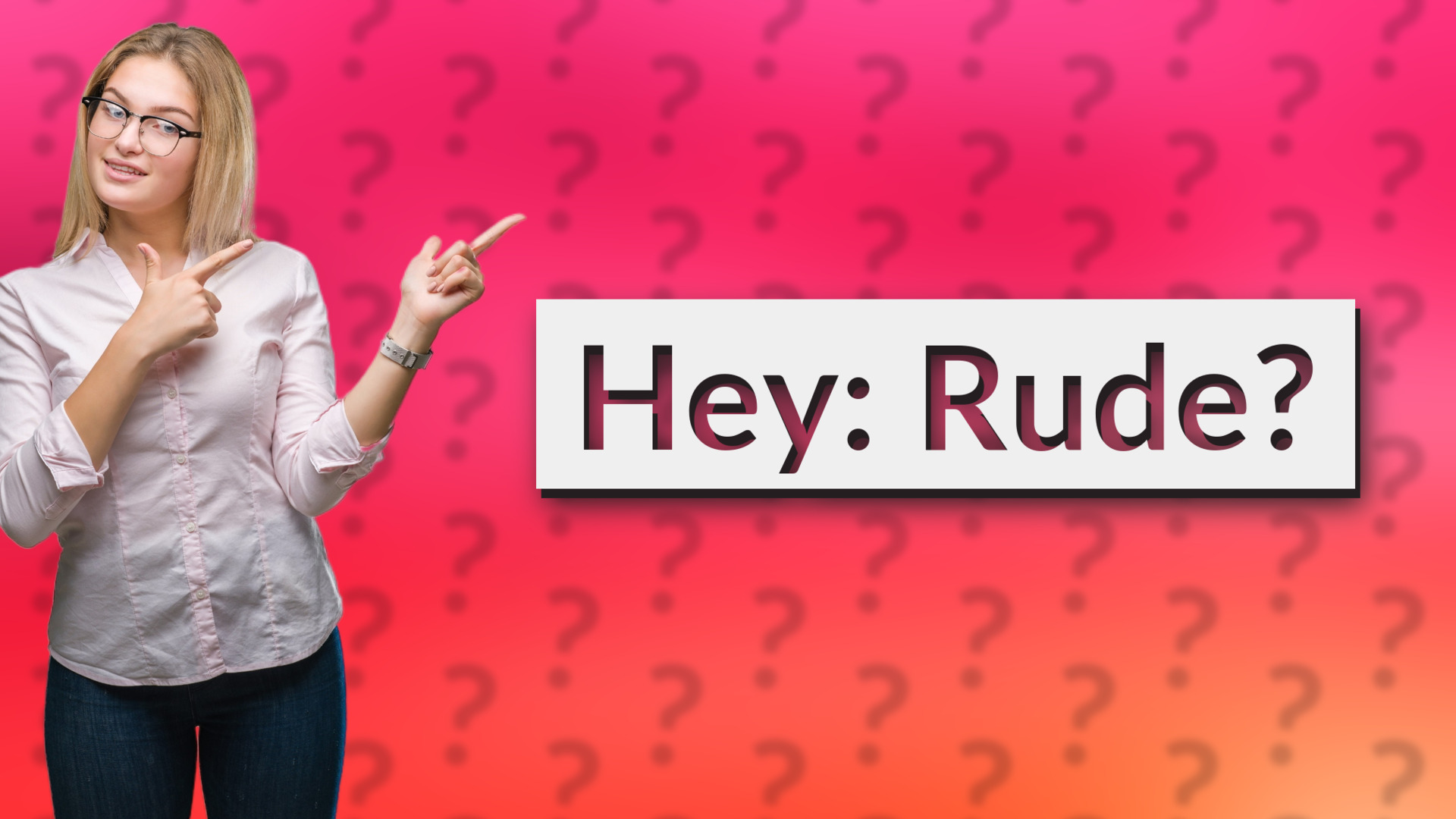 Hey: Rude?