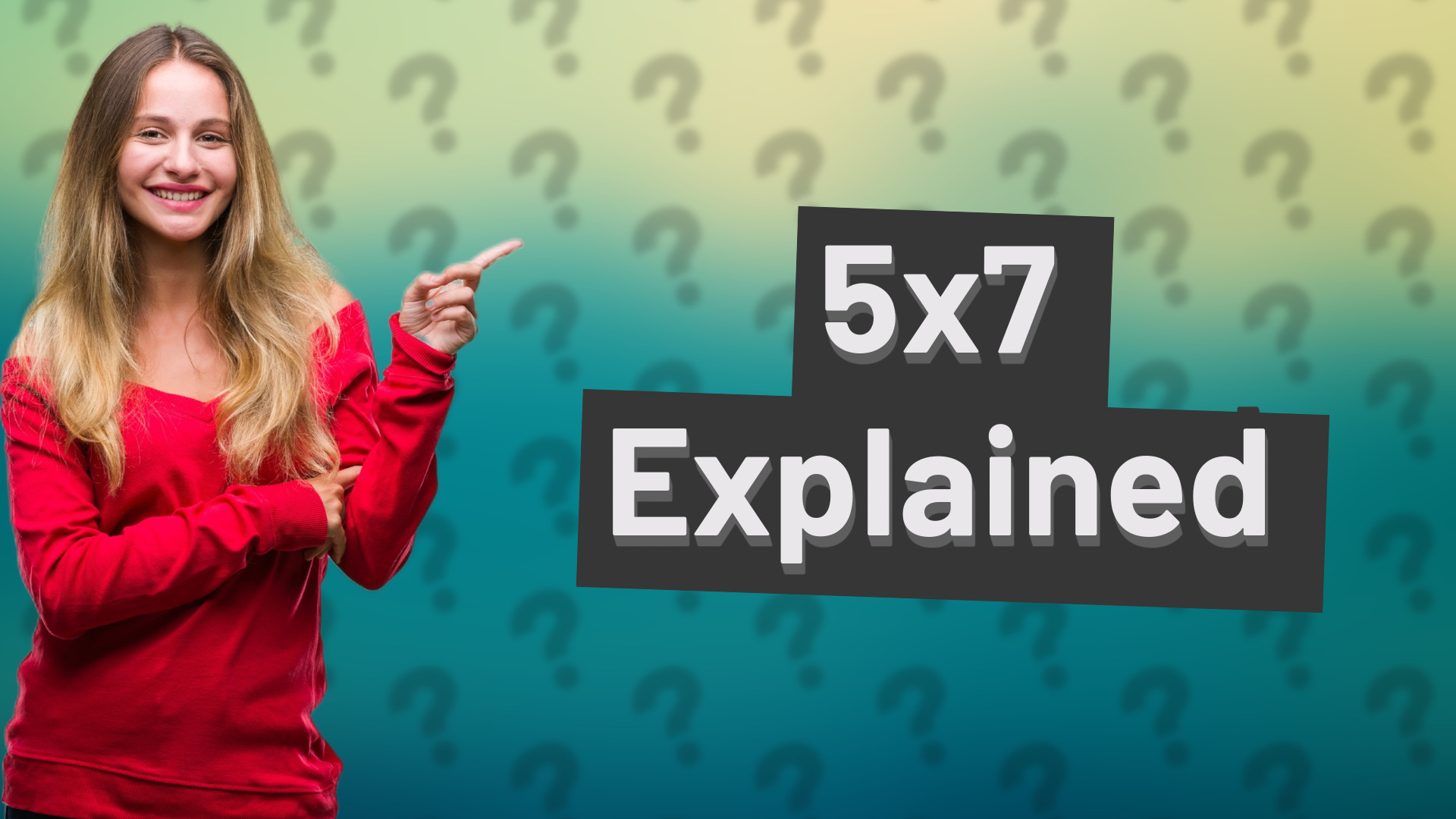 5x7 Explained