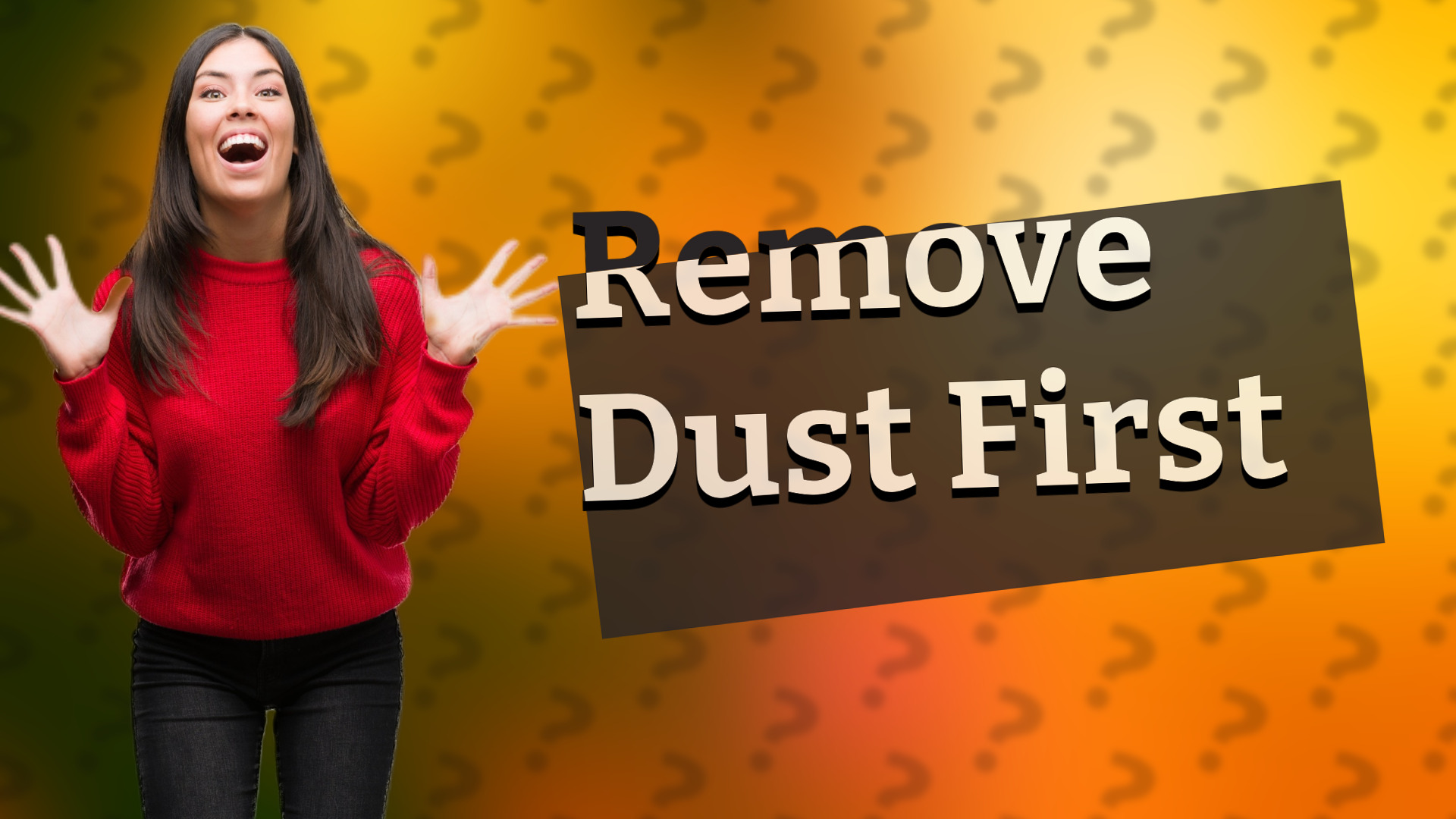 Remove Dust First