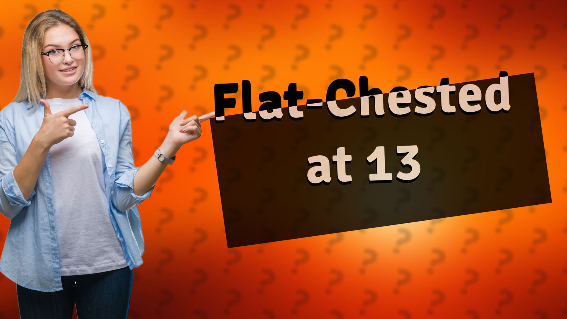 Flat-Chested at 13