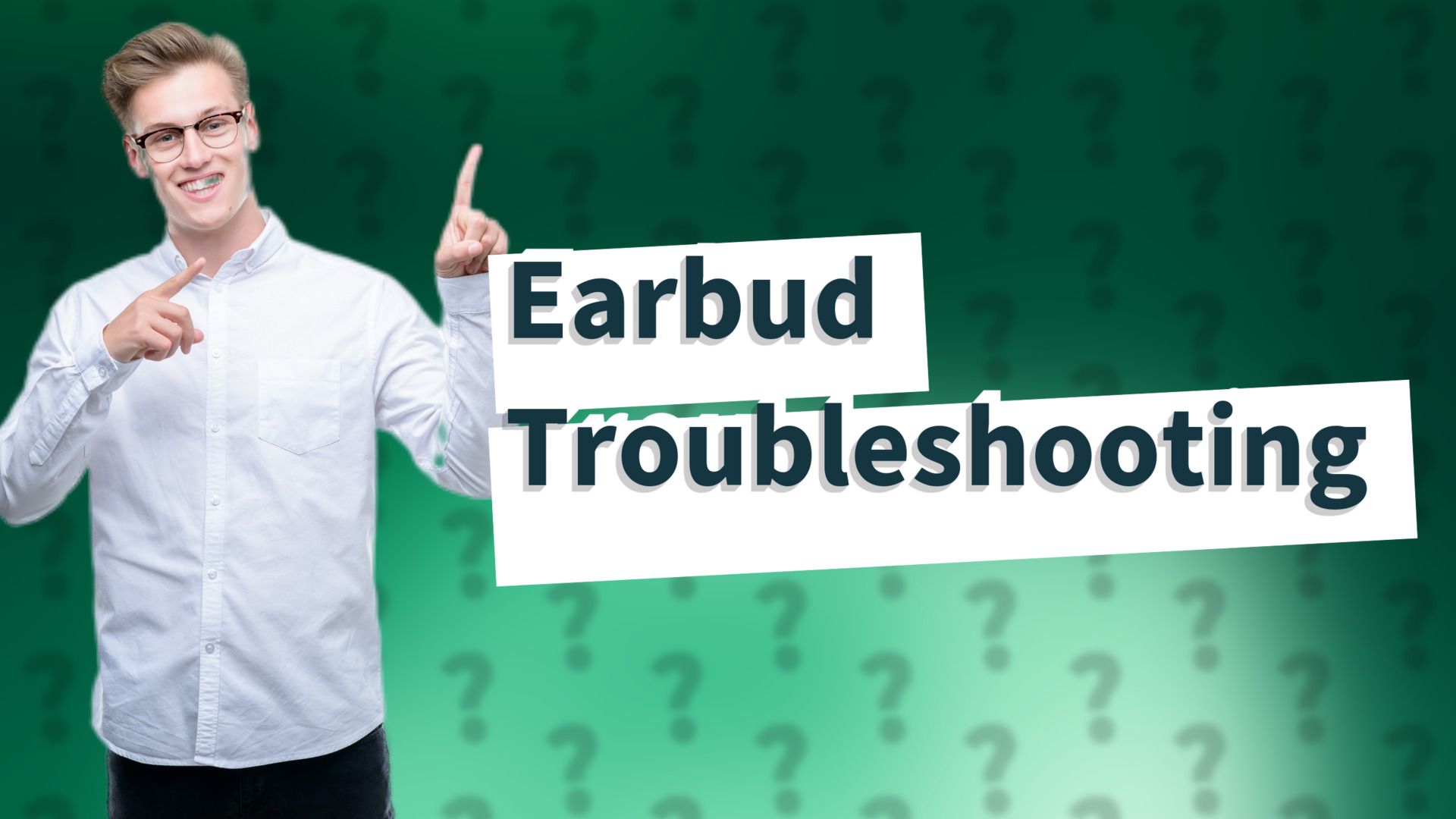 Earbud Troubleshooting