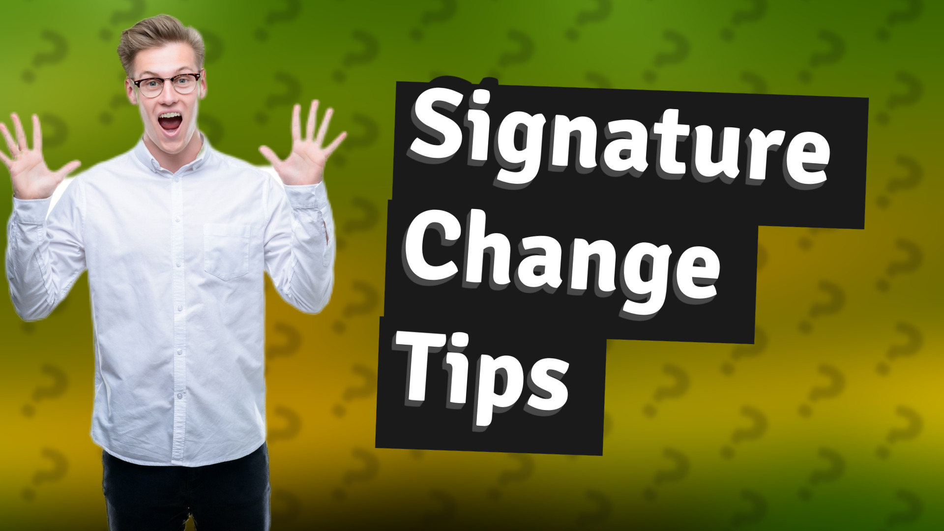 Signature Change Tips