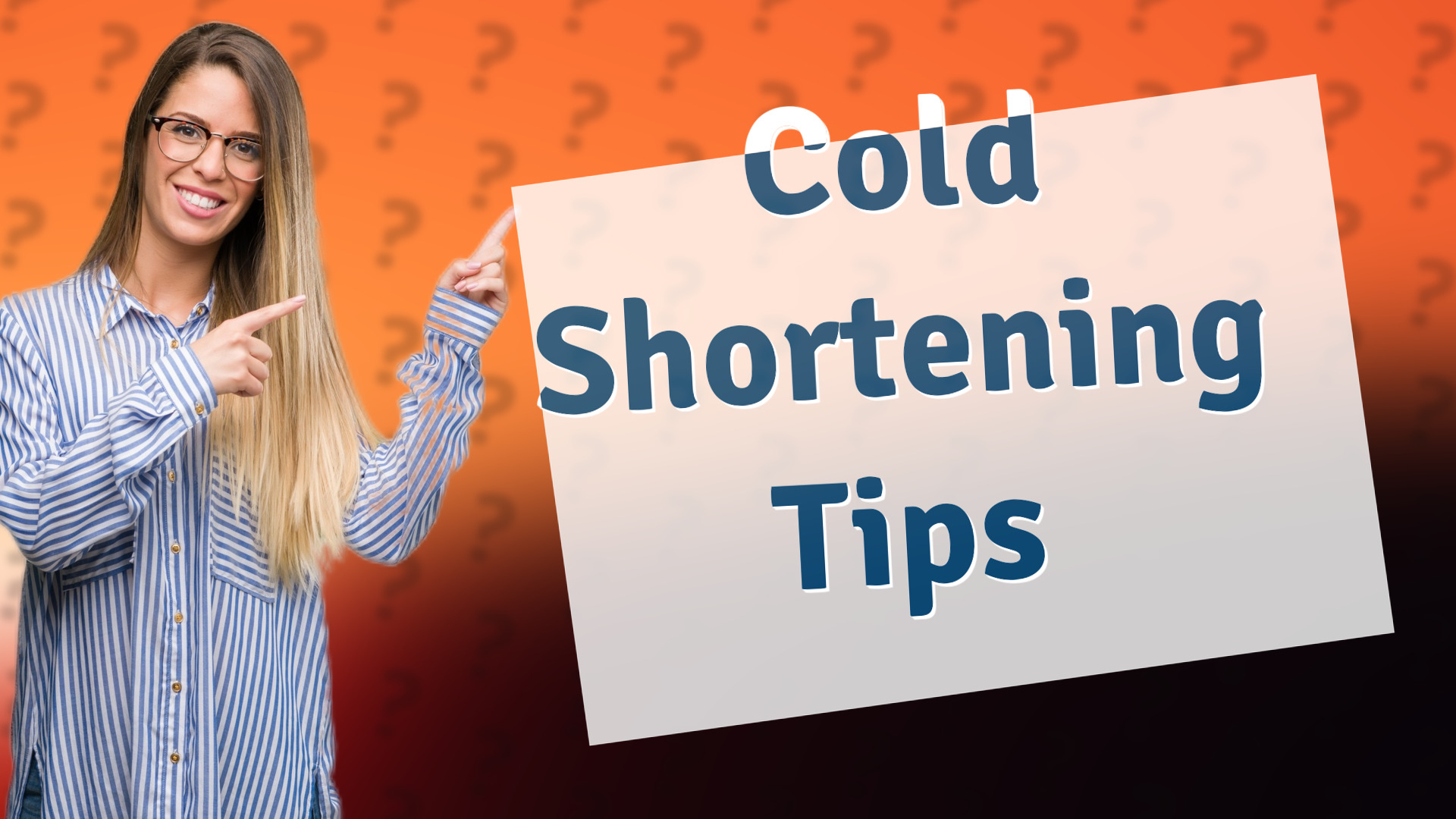 Cold Shortening Tips