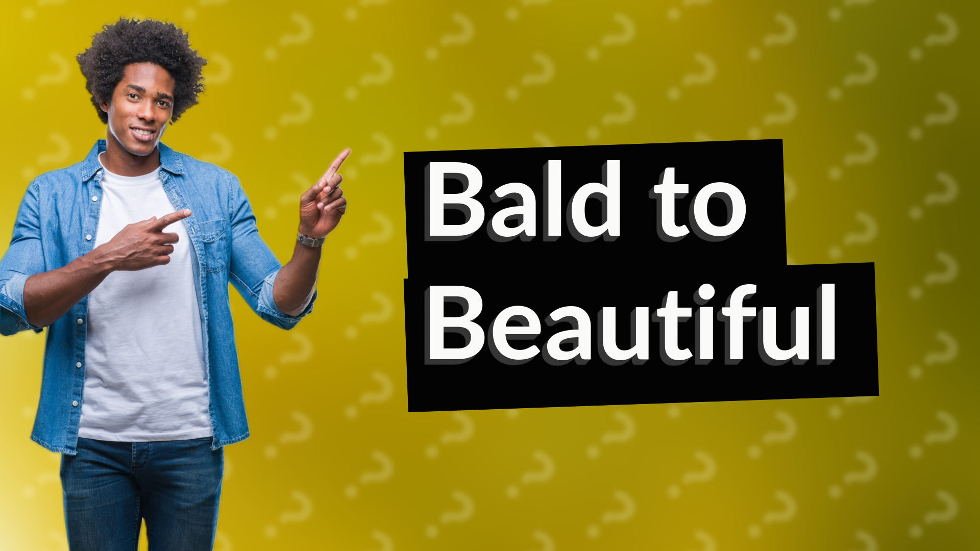 Bald to Beautiful