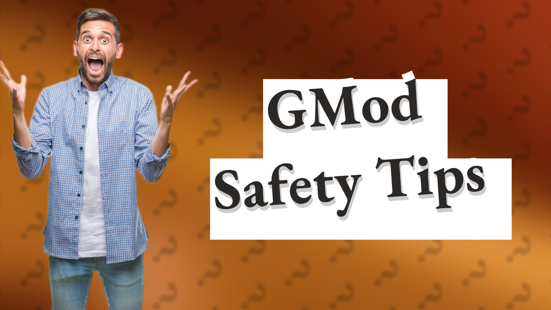 GMod Safety Tips
