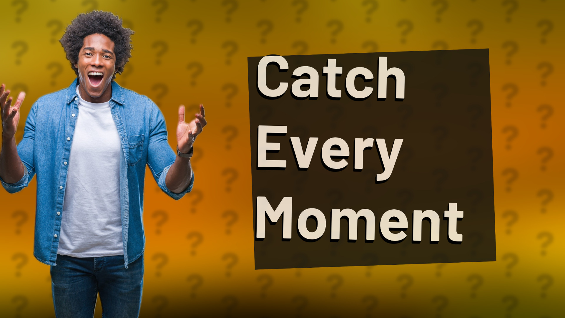 Catch Every Moment