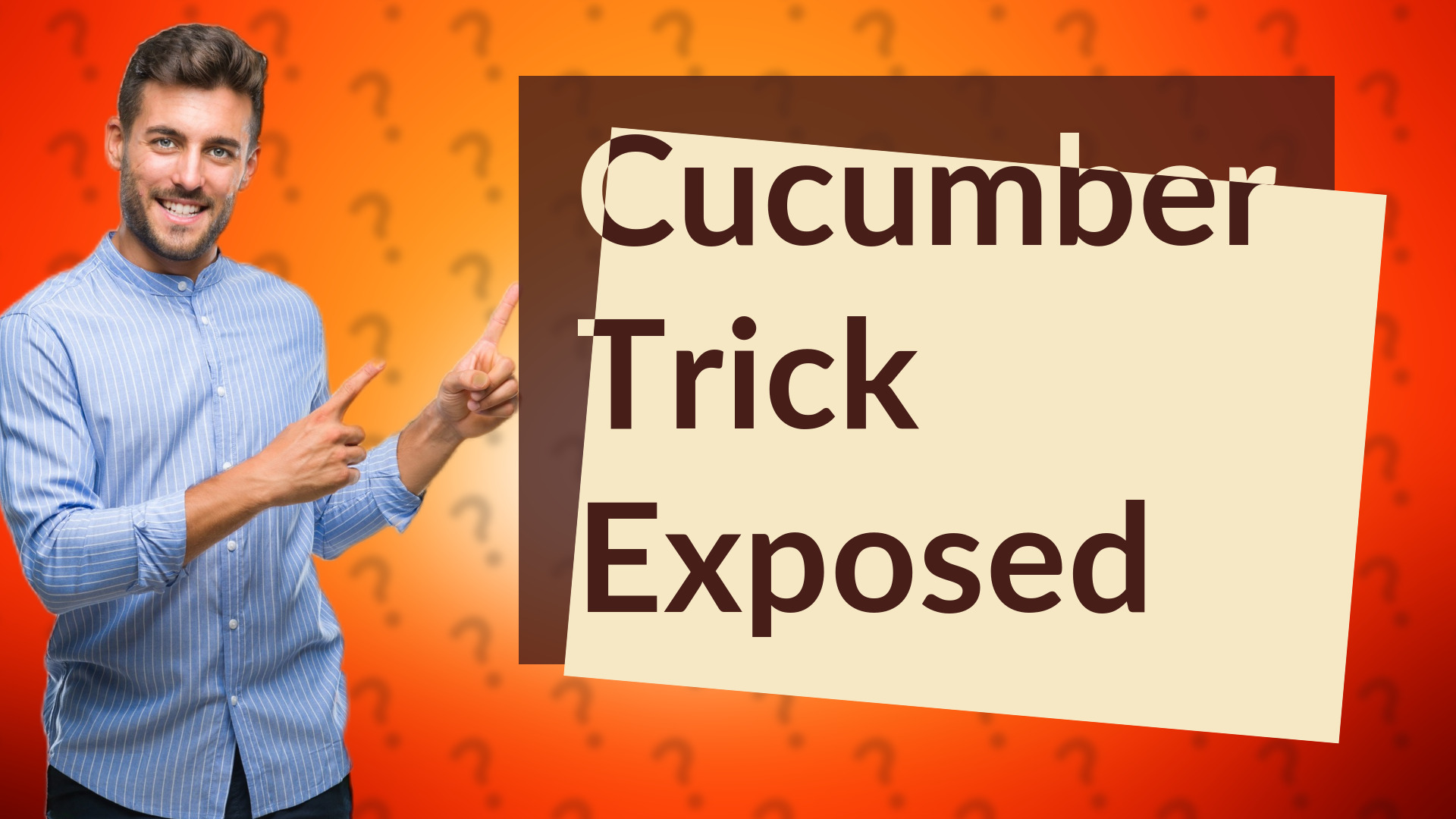Cucumber Trick Exposed