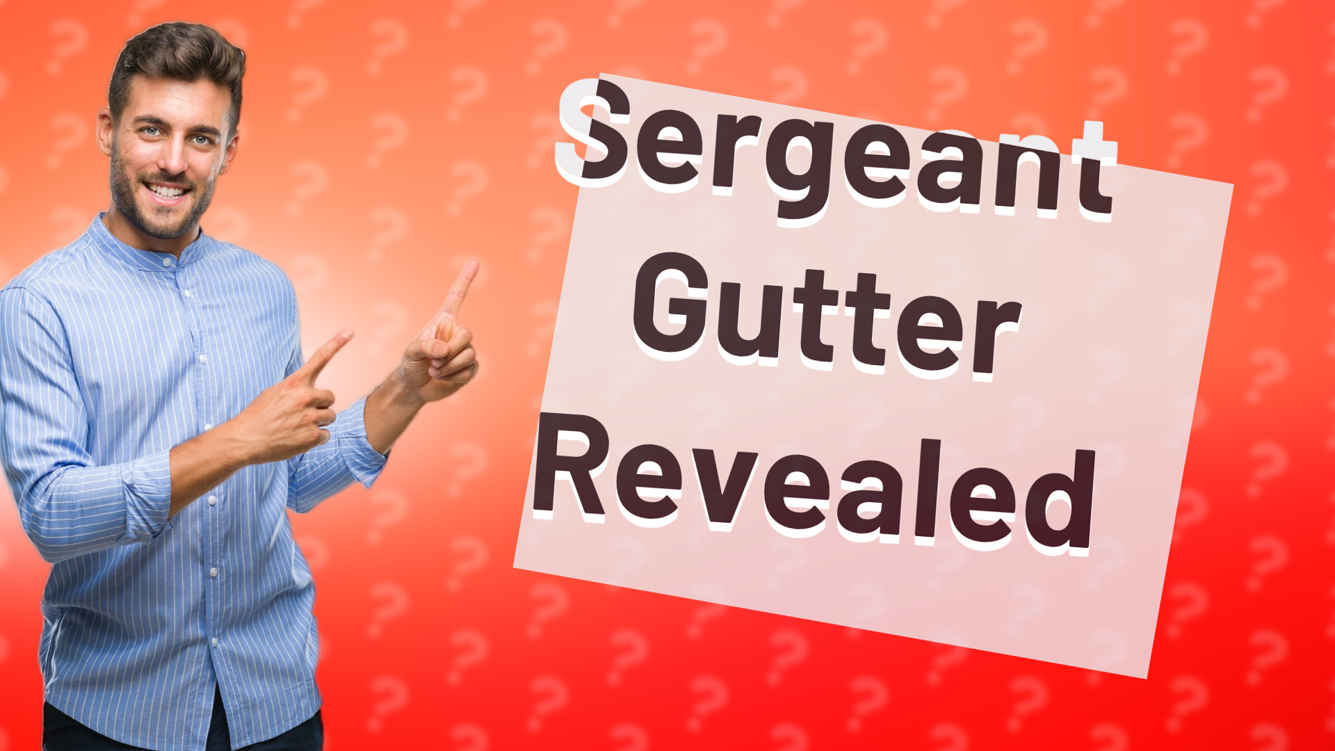 Sergeant Gutter Revealed