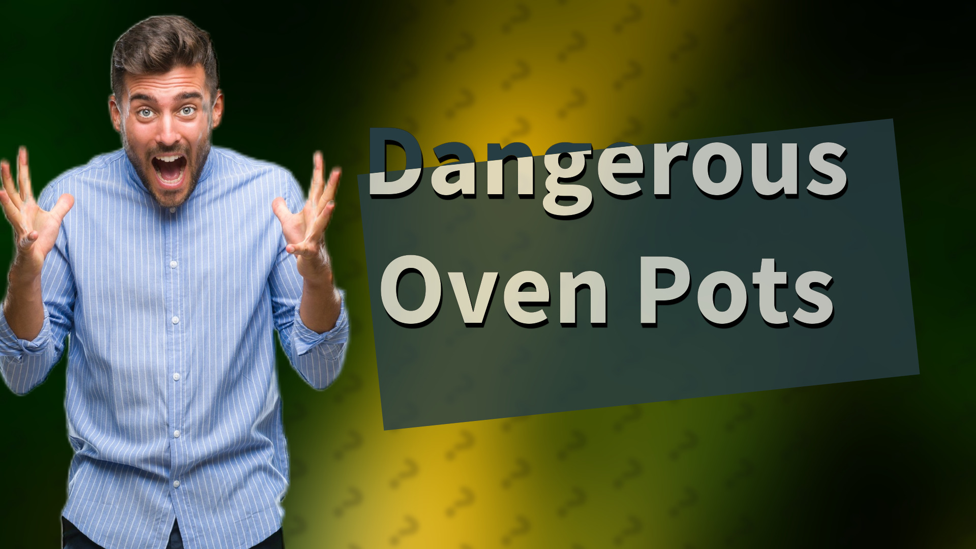 Dangerous Oven Pots