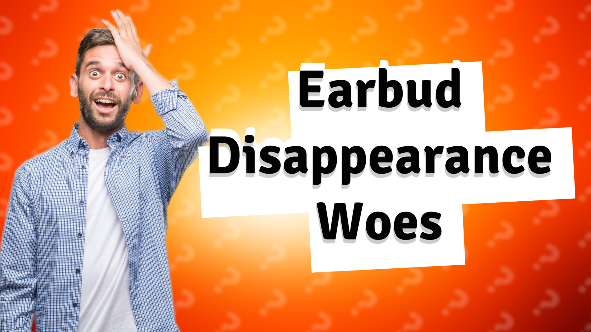 Earbud Disappearance Woes