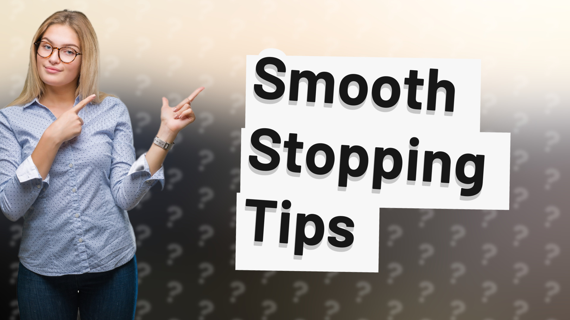 Smooth Stopping Tips