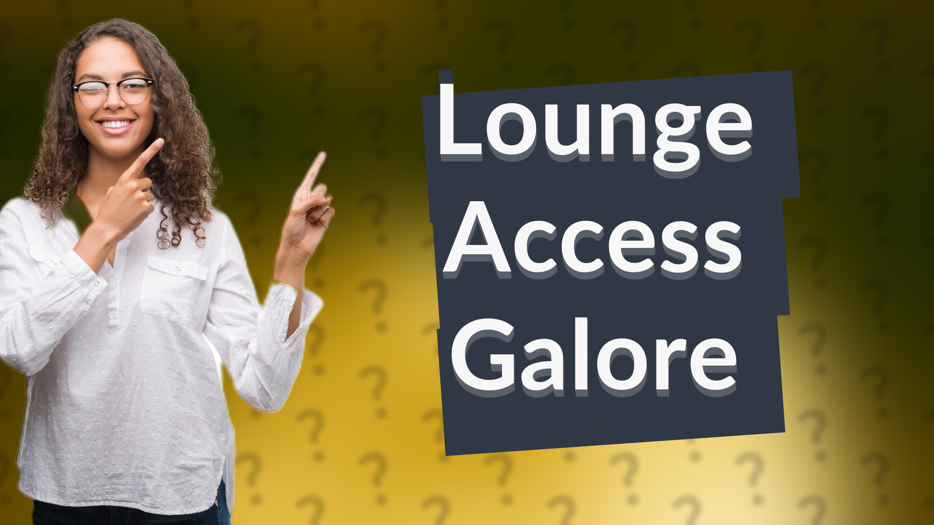 Lounge Access Galore
