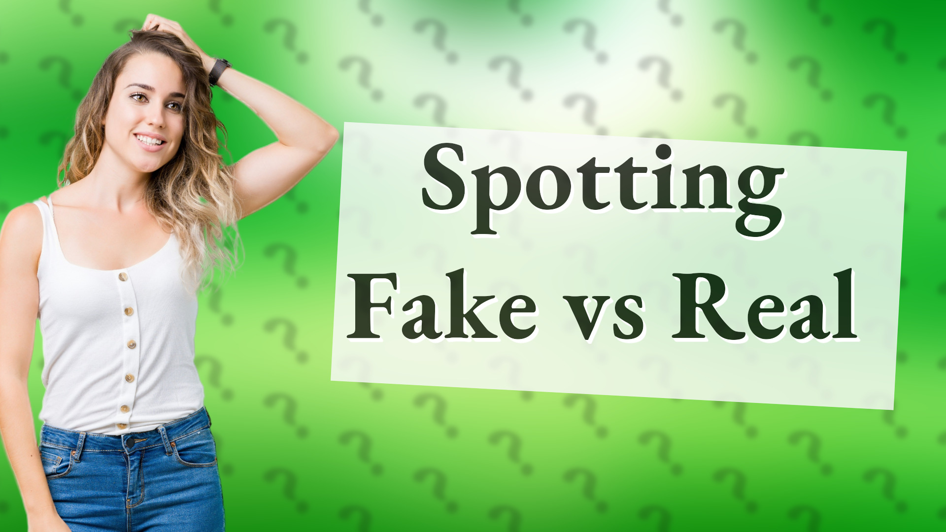 Spotting Fake vs Real