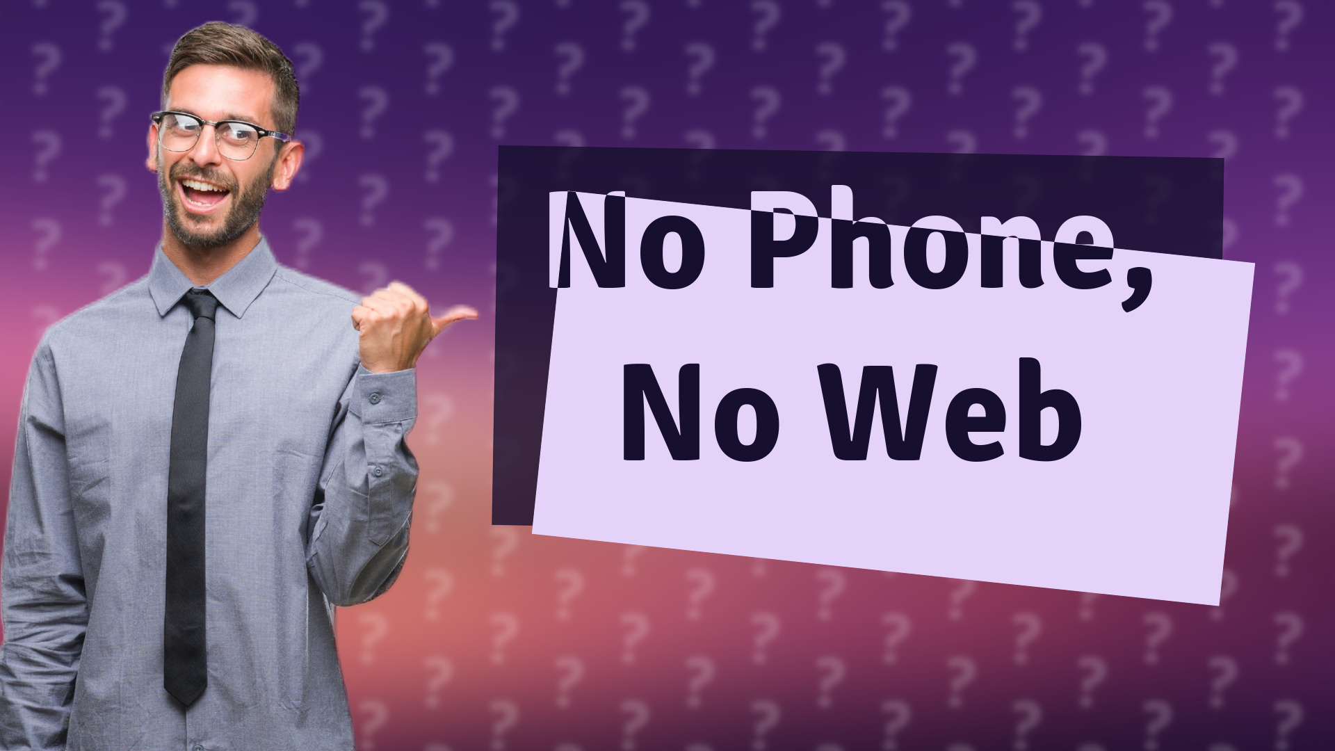 No Phone, No Web