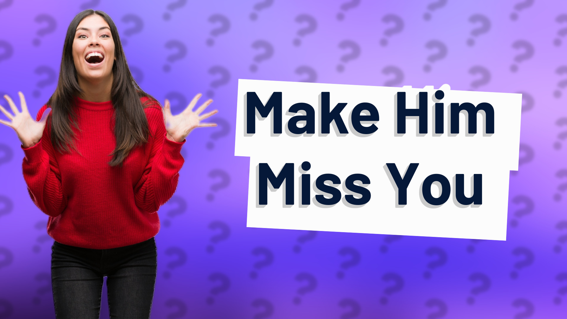 Make Him Miss You