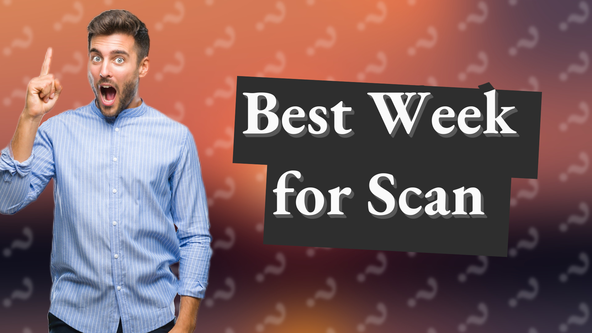 Best Week for Scan