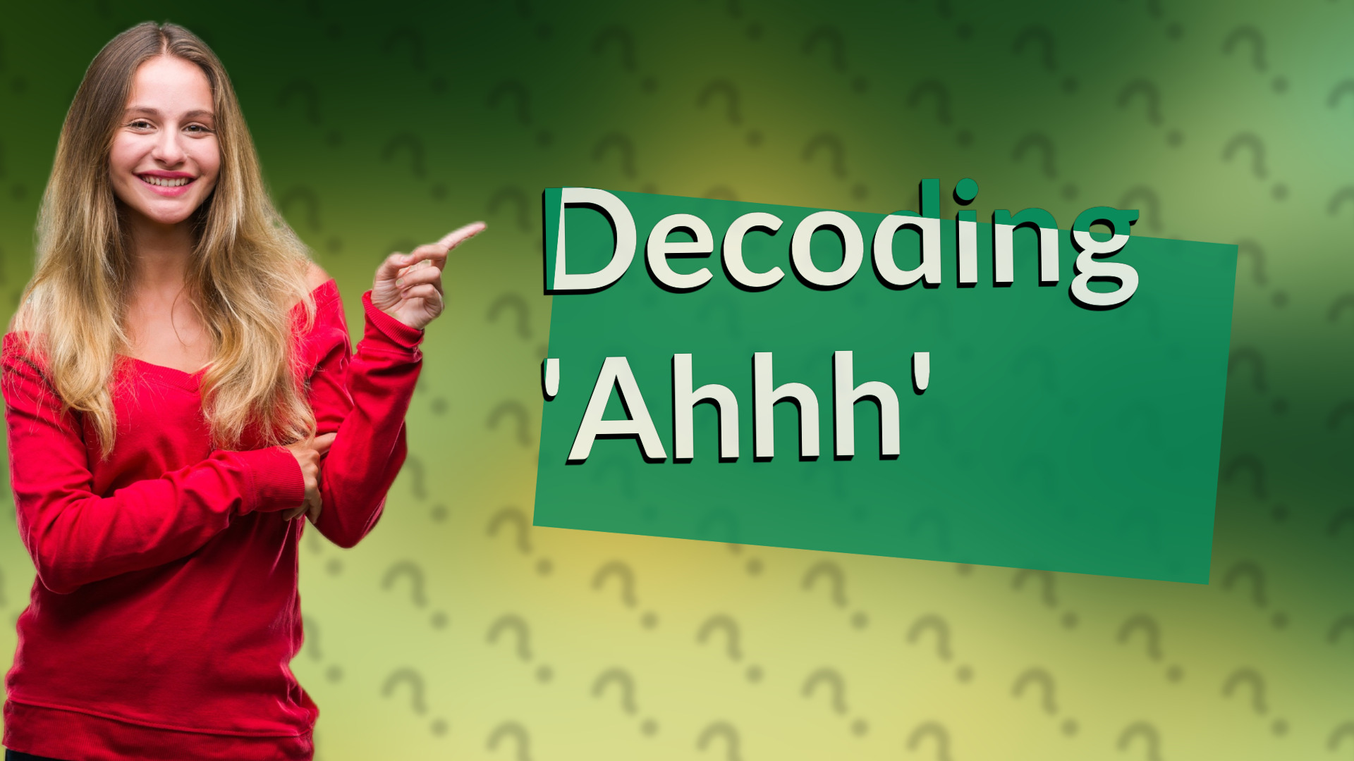 Decoding 'Ahhh'