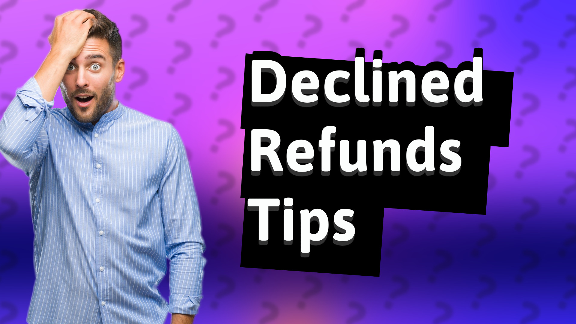 Declined Refunds Tips