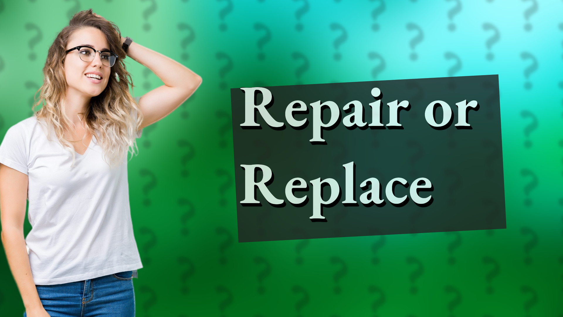 Repair or Replace